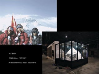 Xu Zhen  8848 Minus 1.86  2005  Video and mixed media installation  