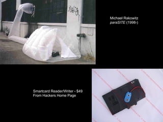 Michael Rakowitz  paraSITE  (1998-) Smartcard Reader/Writer - $49  From  Hackers Home Page 