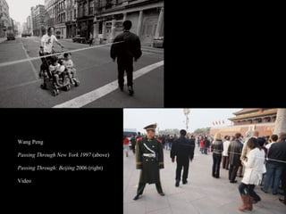 Wang Peng  Passing Through New York 1997  (above) Passing Through: Beijing  2006 (right) Video  
