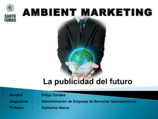 AMBIENT MARKETING La publicidad del futuro  ,[object Object]