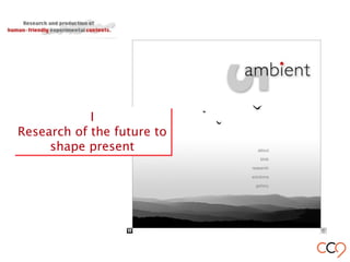 I
Research of the future to
shape present
I
Research of the future to
shape present
 