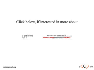 Click below, if interested in more about
© 2009contentcloud9.org
 