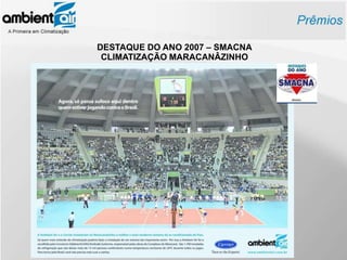 DESTAQUE DO ANO 2007 – SMACNA
 CLIMATIZAÇÃO MARACANÂZINHO
 