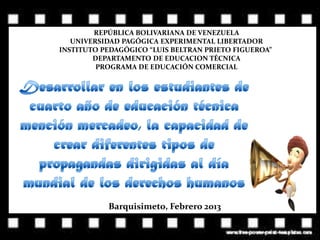 REPÚBLICA BOLIVARIANA DE VENEZUELA
   UNIVERSIDAD PAGÓGICA EXPERIMENTAL LIBERTADOR
INSTITUTO PEDAGÓGICO “LUIS BELTRAN PRIETO FIGUEROA”
        DEPARTAMENTO DE EDUCACION TÉCNICA
         PROGRAMA DE EDUCACIÓN COMERCIAL




           Barquisimeto, Febrero 2013
 