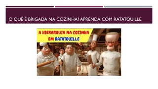 O QUE É BRIGADA NA COZINHA? APRENDA COM RATATOUILLE
 