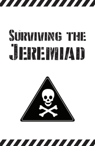 Surviving the
Jeremiad
 