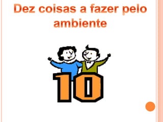 Dez coisas a fazer pelo ambiente