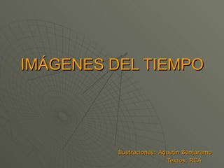 IMÁGENES DEL TIEMPO Ilustraciones: Agustín Benjaramo Textos: RCA 