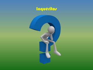 Inquéritos
 