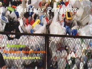 Resíduos Perigosos



• Exemplos:
Resíduos hospitalares;
Resíduos nucleares.
 