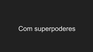 Com superpoderes
 