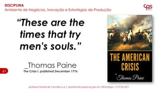 “These are the
times that try
men's souls.”
_Thomas Paine
The Crisis I, published December 177661
professor Daniel de Carv...