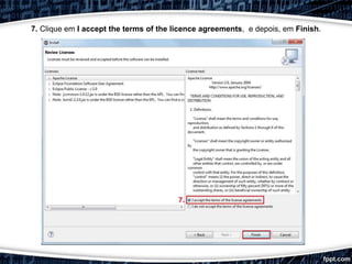 7. Clique em I accept the terms of the licence agreements, e depois, em Finish.
 