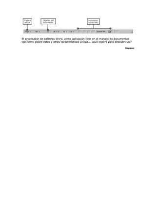 El procesador de palabras Word, como aplicación líder en el manejo de documentos
tipo texto posee estas y otras características únicas... ¿qué espera para descubrirlas?
Regresar

 