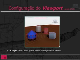 Configuração do Viewport                                         (versão 2012)




     •[   + Edged Faces] indica que as arestas dos objectos são visíveis



11
 