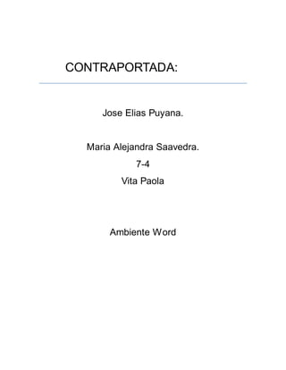 CONTRAPORTADA: 
Jose Elias Puyana. 
Maria Alejandra Saavedra. 
7-4 
Vita Paola 
Ambiente Word 
 