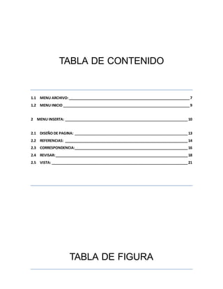 TABLA DE CONTENIDO 
1.1 MENU ARCHIVO: _______________________________________________________________ 7 
1.2 MENU INICIO _...