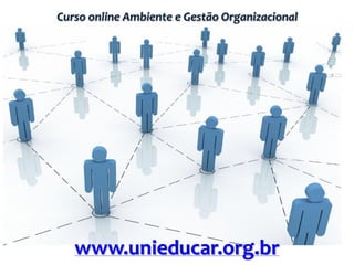 Curso online Ambiente e Gestão Organizacional
www.unieducar.org.br
 