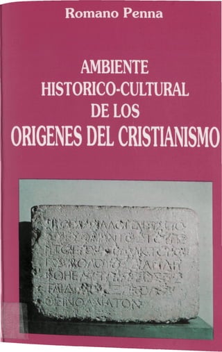 Romano Penna
AMBIENTE
HISTORICO-CULTURAL
DÉLOS
ORÍGENES DEL CRISTIANISMO
i,
 