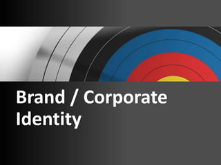 Brand / Corporate
Identity
 