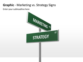 Graphic - Marketing vs. Strategy Signs
Enter your subheadline here
 