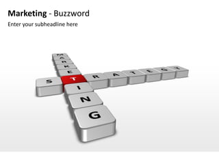 Marketing - Buzzword
Enter your subheadline here
 