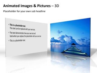 Animated Images & Pictures – 3D
Placeholder for your own sub headline
 