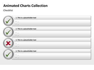 Animated Charts Collection
Checklist

            1. This is a placeholder text

             …
             …


            2. This is a placeholder text

             …
             …


            3. This is a placeholder text

             …
             …


            4. This is a placeholder text

             …
             …
 