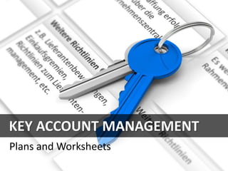 KEY ACCOUNT MANAGEMENT
Plans and Worksheets
 