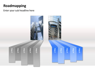 Step 5
                                             Step 4
                                             Step 3
                                             Step 2
                                             Step 1
                                             Step 5
              Enter your sub headline here




                                             Step 4
Roadmapping



                                             Step 3
                                             Step 2
                                             Step 1
 