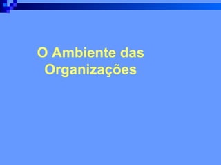O Ambiente das Organizações 