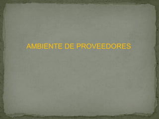 AMBIENTE DE PROVEEDORES
 