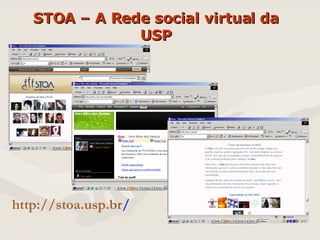 STOA – A Rede social virtual da USP http:// stoa .usp. br /   