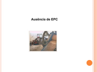 Ausência de EPC 
 