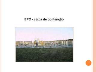 EPC - cerca de contenção 
 