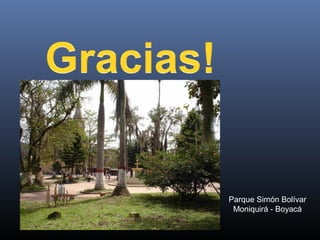 Parque Simón Bolívar
 Moniquirá - Boyacá
 