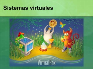 Sistemas virtuales
 
