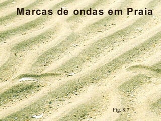Marcas de ondas em Praia Fig. 8.7 