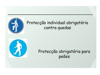 Protecção individual obrigatória
contra quedas
Protecção obrigatória para
peões
 