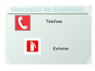 Sinalização de Segurança
Telefone
Extintor
 