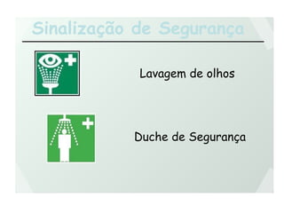 Sinalização de Segurança
Lavagem de olhos
Duche de Segurança
 