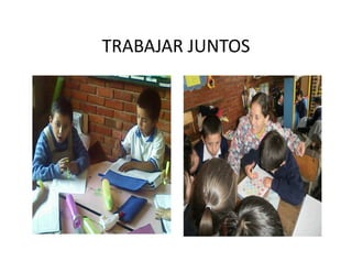 TRABAJAR JUNTOSTRABAJAR JUNTOS
 