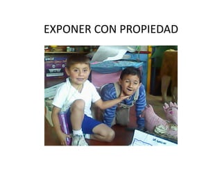 EXPONER CON PROPIEDADEXPONER CON PROPIEDAD
 