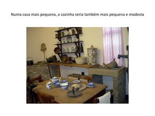 Numa casa mais pequena, a cozinha seria também mais pequena e modesta