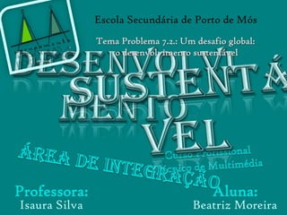 Beatriz Moreira
Aluna:
Escola Secundária de Porto de Mós
Isaura Silva
Professora:
 