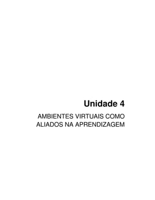 Unidade 4
AMBIENTES VIRTUAIS COMO
ALIADOS NA APRENDIZAGEM
 