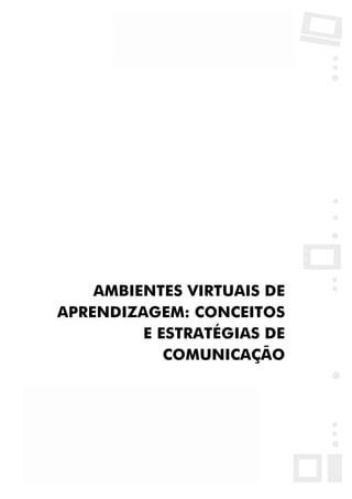 Biblioteca Virtual do NEAD/UFJF




        AMBIENTES VIRTUAIS DE
    APRENDIZAGEM: CONCEITOS
             E ESTRATÉGIAS DE
                COMUNICAÇÃO
 
 




                36
 