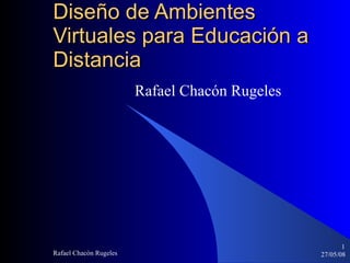 Diseño de Ambientes Virtuales para Educación a Distancia Rafael Chacón Rugeles 
