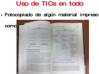 Uso de TICs en todo Fotocopiado de algún material impreso como un libro. 