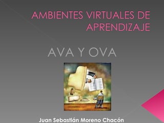 AVA Y OVA Juan Sebastián Moreno Chacón 
